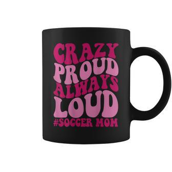 Crazy Proud Always Soccer Mom Coffee Mug - Monsterry UK