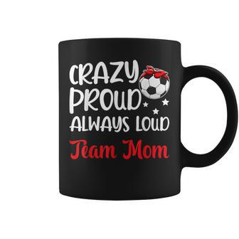 Crazy Proud Soccer Team Mom Soccer Team Mama Coffee Mug - Monsterry