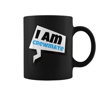 I Am Crewmate Quote For Gamers Coffee Mug | Crazezy CA