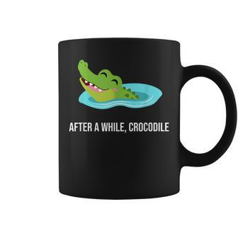 After A While Crocodile Coffee Mug - Monsterry