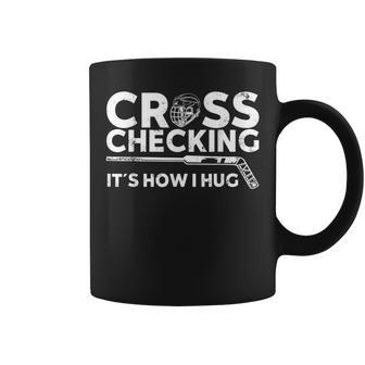 Cross Checking It´S How I Hug Hockey Coffee Mug - Monsterry