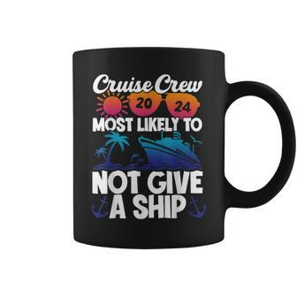 Cruise Crew 2024 Most Likely To Not Give A Ship Coffee Mug | Mazezy