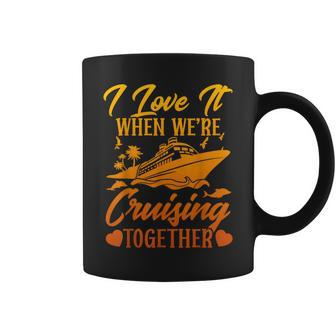 Cruising Couple Cruise I Love It When We're Cruisin Together Coffee Mug | Mazezy