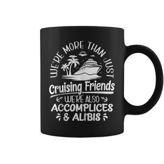 Were More Than Cruising Friends Were Also Accomplices Alibis Coffee Mug | Mazezy
