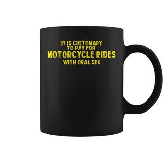 It Is Customary To Pay For Motorcycle Rides Coffee Mug - Seseable