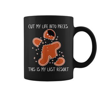 Cut My Life Into Pieces This Is My Last Resort Coffee Mug - Monsterry AU