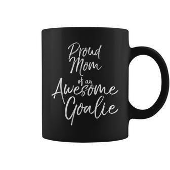 Cute Goal Keeper Mother Proud Mom Of An Awesome Goalie Coffee Mug - Monsterry DE