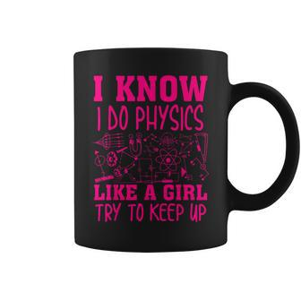 Cute I Know I Do Physics Like A Girl Try To Keep Up Coffee Mug - Monsterry