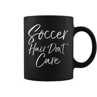 Cute Soccer Quote For N Girls Soccer Hair Don't Care Coffee Mug - Monsterry