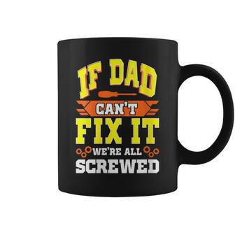 If Dad Can't Fix It W're All Screwed Father's Day Coffee Mug - Seseable