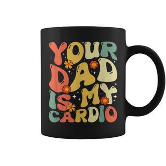 Your Dad Is My Cardio Women Coffee Mug - Monsterry UK