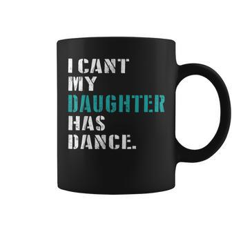 Dad Dance Quote I Can't My Daughter Has Dance Dancing Father Coffee Mug - Seseable