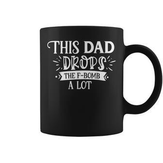 This Dad Drops The F-Bomb A Lot Adult Humor Coffee Mug - Monsterry DE
