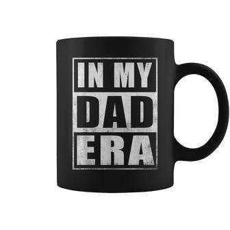 In My Dad Era Dad Father Daddy Husband Era For Mens Coffee Mug - Monsterry