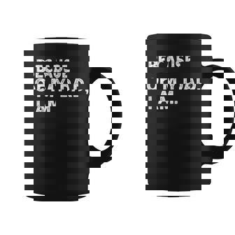 Because Of My Dad I Am Father's Day Love Father Coffee Mug - Thegiftio UK
