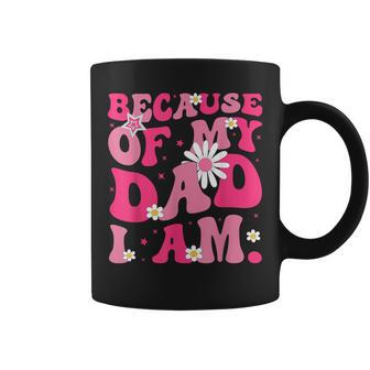 Because Of My Dad I Am Inspirational Father's Day For Dad Coffee Mug - Thegiftio UK