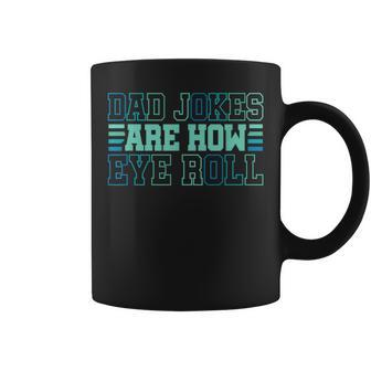 Dad Jokes Are How Eye Roll Daddy Papa Fathers Day Coffee Mug - Seseable