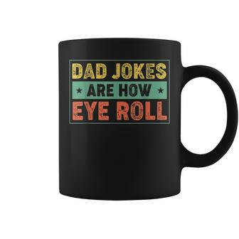 Dad Jokes Are How Eye Roll Father's Day For Dad Coffee Mug - Seseable