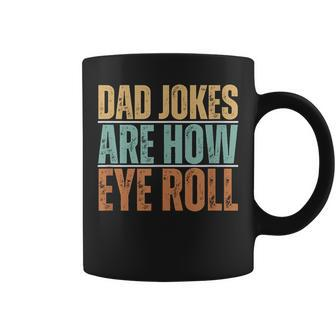 Dad Jokes Are How Eye Roll Father's Day Sarcastic Pun Coffee Mug - Seseable