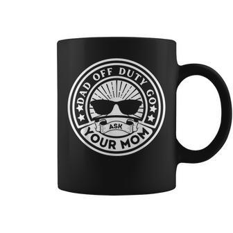 Dad Off Duty Go Ask Your Mom Dad Father Father's Day Coffee Mug - Seseable