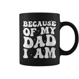 Because Of My Dad I Am Retro Groovy Father's Day For Dad Coffee Mug - Thegiftio UK