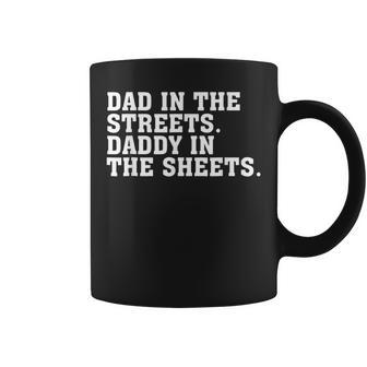 Dad In The Streets Daddy In The Sheets Fathers Day Coffee Mug - Seseable