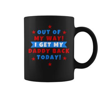 Out Of My Way I Get My Daddy Back Today Coffee Mug - Monsterry AU