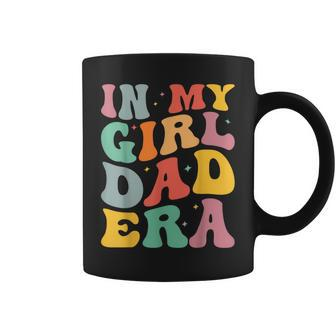 Daddy Of A Girl In My Girl Dad Era Dad Coffee Mug - Monsterry CA