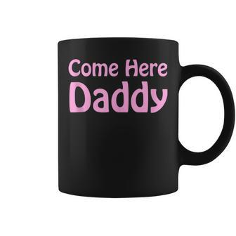Come Here Daddy Sexy Wife Mom Boss Fathers Day Coffee Mug | Crazezy AU