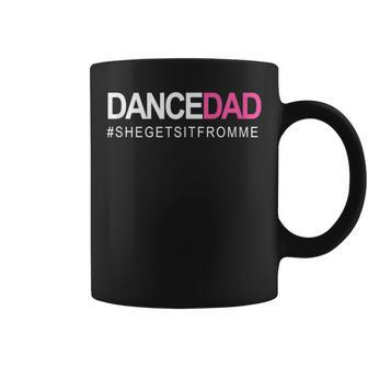 Dance Dad N Proud Dancing Daddy As She Gets It From Me Coffee Mug - Monsterry AU