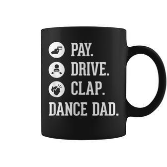 Dance Dad Pay Drive Clap Father Of Dancer Coffee Mug - Monsterry UK