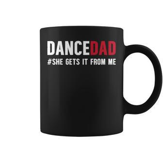 Dance Dad She Gets It From Me Dance Prop Dad Father's Day Coffee Mug - Monsterry UK
