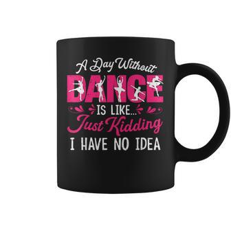 Dance Lover Dancer Dancing A Day Without Dance Coffee Mug - Monsterry AU