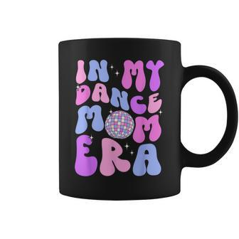 In My Dance Mom Era Groovy Disco Dancer Mama Mother's Day Coffee Mug - Monsterry CA