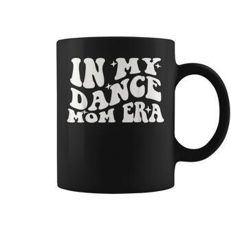In My Dance Mom Era Groovy Dance Lover Dancer Mama Womens Coffee Mug | Mazezy UK