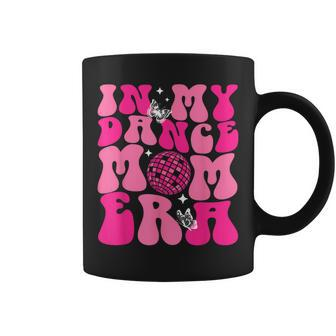 In My Dance Mom Era Groovy Retro Happy Mother's Day Mom Life Coffee Mug - Monsterry AU