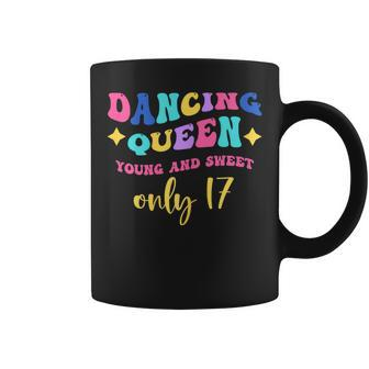 Dancing Queen Young And Sweet Only 17 Coffee Mug - Thegiftio UK