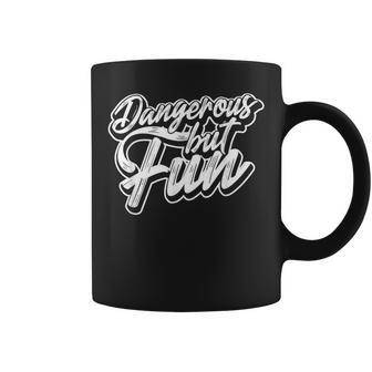 Dangerous But Fun – Risk Taking Casual Apparel Coffee Mug - Monsterry DE