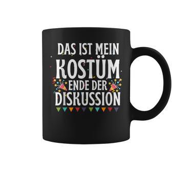 Das Ist Mein Kostüm Ende Der Diskussion Fasching Carnival Tassen - Seseable