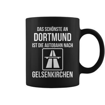 Das Schönste An Dortmund Ist Die Autobahn Nach Gelsenkirchen Tassen - Geschenkecke