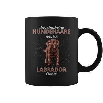 Das Sind Keine Hundehaare Das Ist Labrador Glitter Tassen - Seseable