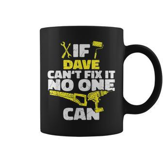 If Dave Can't Fix It No One Can Personalized Name Coffee Mug - Seseable