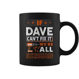 If Dave Can't Fix It We Are All Screwed Coffee Mug - Seseable