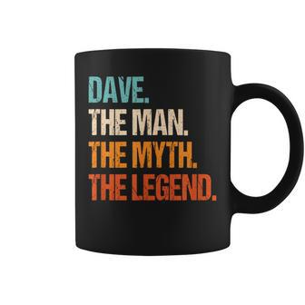 Dave The Man The Myth The Legend First Name Dave Coffee Mug - Seseable