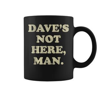 Dave's Not Here Man Simple Saying Black White Coffee Mug - Monsterry