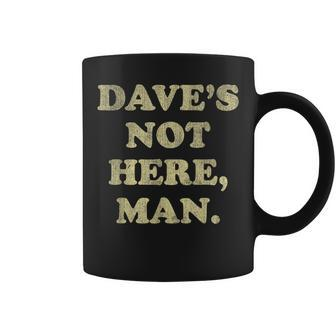 Dave's Not Here Man Simple Saying Quotes Coffee Mug - Seseable