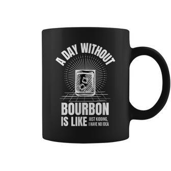 A Day Without Bourbon Is Like For Bourbon Lover Coffee Mug | Crazezy DE