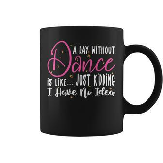 A Day Without Dance Is Like Dance Coffee Mug - Seseable