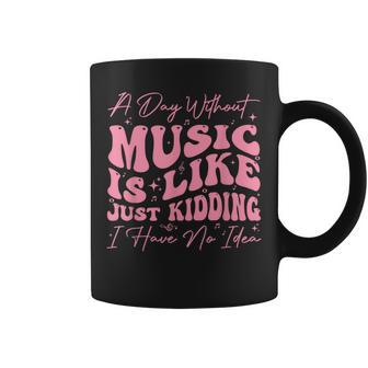 A Day Without Music Is Like Just Kidding I Have No Idea Coffee Mug - Monsterry