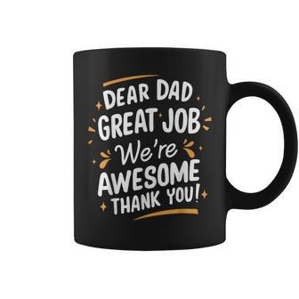 Dear Dad Great Job We're Awesome Thank You Fathers Day Coffee Mug - Monsterry